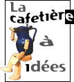 http://perso.orange.fr/cafetiere-a-idees/